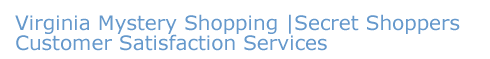 Virginia Secret Shoppers Mystery Shop Customer Satisfaction