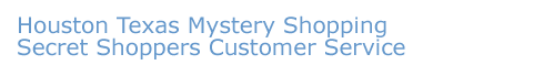 Texas Houston Mystery Shopping Secret Shoppers